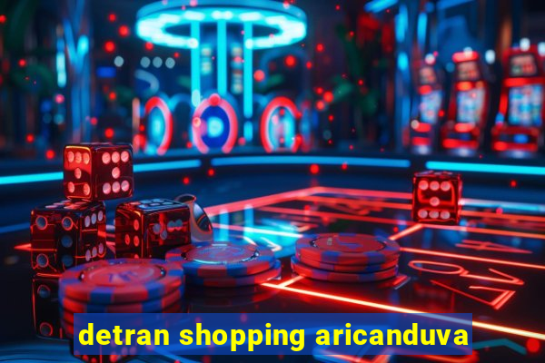 detran shopping aricanduva